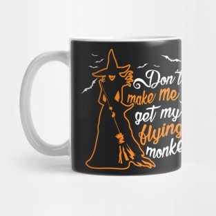 Don't Make Me Get My Flying Monkeys. Wicked Witch. Mug